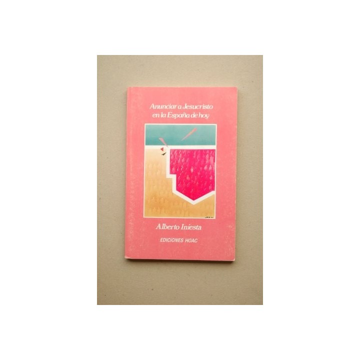 ANUNCIAR A JESUCRISTO EN LA ESPAÑA DE HOY (Hacia una nueva evangelizacion de España) (Dedicatoria y firma autógrafa de autor a poeta y crítico literario con obras publicadas) PRIMERA EDICION